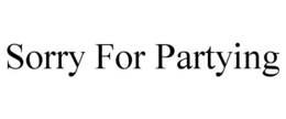 SORRY FOR PARTYING trademark