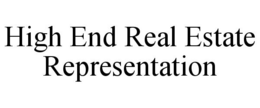 HIGH END REAL ESTATE REPRESENTATION trademark