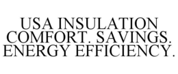 USA INSULATION COMFORT. SAVINGS. ENERGY EFFICIENCY. trademark