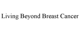 LIVING BEYOND BREAST CANCER trademark