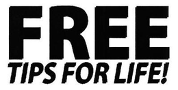 FREE TIPS FOR LIFE! trademark