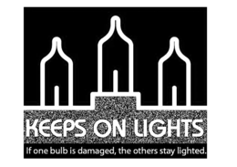 KEEPS ON LIGHTS IF ONE BULB IS DAMAGED, THE OTHERS STAY LIGHTED. trademark