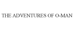 THE ADVENTURES OF O-MAN trademark