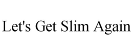 LET'S GET SLIM AGAIN trademark
