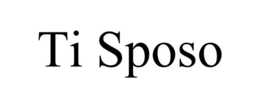 TI SPOSO trademark