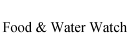 FOOD & WATER WATCH trademark