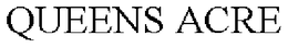QUEENS ACRE trademark