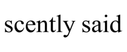 SCENTLY SAID trademark