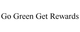 GO GREEN GET REWARDS trademark