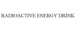 RADIOACTIVE ENERGY DRINK trademark