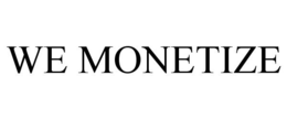 WE MONETIZE trademark