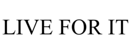 LIVE FOR IT trademark