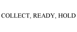 COLLECT, READY, HOLD trademark