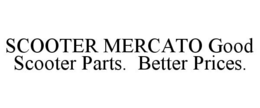 SCOOTER MERCATO GOOD SCOOTER PARTS. BETTER PRICES. trademark