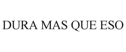DURA MAS QUE ESO trademark