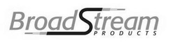 BROADSTREAM PRODUCTS trademark