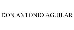 DON ANTONIO AGUILAR trademark