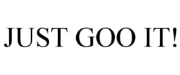 JUST GOO IT! trademark