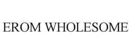 EROM WHOLESOME trademark
