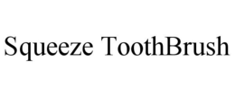 SQUEEZE TOOTHBRUSH trademark