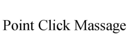POINT CLICK MASSAGE trademark
