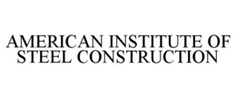 AMERICAN INSTITUTE OF STEEL CONSTRUCTION trademark