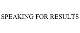 SPEAKING FOR RESULTS trademark
