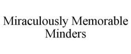 MIRACULOUSLY MEMORABLE MINDERS trademark