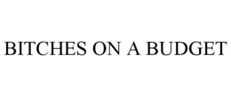 BITCHES ON A BUDGET trademark