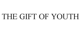 THE GIFT OF YOUTH trademark