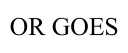 OR GOES trademark
