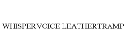 WHISPERVOICE LEATHERTRAMP trademark