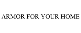 ARMOR FOR YOUR HOME trademark