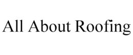 ALL ABOUT ROOFING trademark