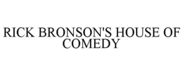 RICK BRONSON'S HOUSE OF COMEDY trademark
