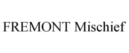 FREMONT MISCHIEF trademark