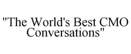 "THE WORLD'S BEST CMO CONVERSATIONS" trademark