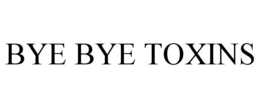 BYE BYE TOXINS trademark
