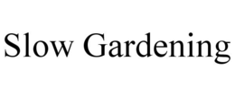 SLOW GARDENING trademark