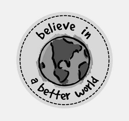 BELIEVE IN A BETTER WORLD trademark