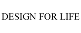 DESIGN FOR LIFE trademark