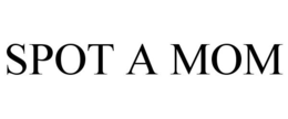 SPOT A MOM trademark