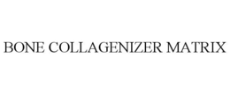 BONE COLLAGENIZER MATRIX trademark