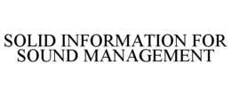 SOLID INFORMATION FOR SOUND MANAGEMENT trademark