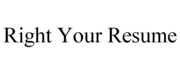 RIGHT YOUR RESUME trademark