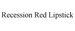 RECESSION RED LIPSTICK trademark