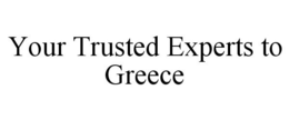 YOUR TRUSTED EXPERTS TO GREECE trademark