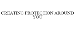 CREATING PROTECTION AROUND YOU trademark