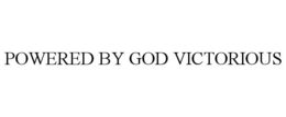 POWERED BY GOD VICTORIOUS trademark