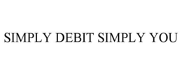 SIMPLY DEBIT SIMPLY YOU trademark